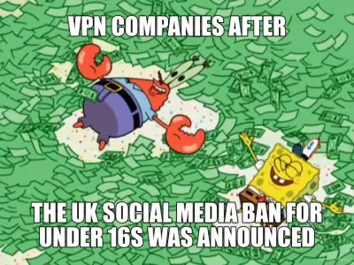 VPN COMPANIES AFTER - THE UK SOCIAL MEDIA BAN FOR UNDER 16S WAS ANNOUNCED meme