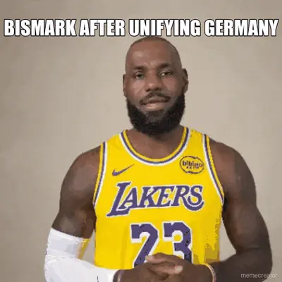BISMARK AFTER UNIFYING GERMANY meme