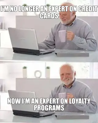 I'M NO LONGER AN EXPERT ON CREDIT CARDS - NOW I'M AN EXPERT ON LOYALTY PROGRAMS meme