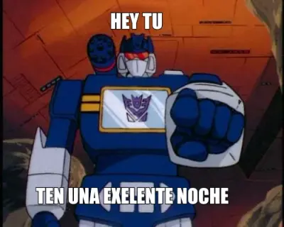 TEN UNA EXELENTE NOCHE  - HEY TU meme