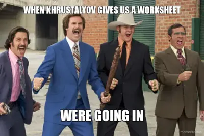 WHEN KHRUSTALYOV GIVES US A WORKSHEET - WERE GOING IN meme