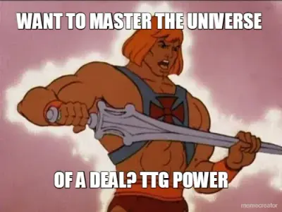 WANT TO MASTER THE UNIVERSE  - OF A DEAL? TTG POWER meme