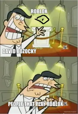 ROBLOX - DAVID BOZOCKY - PEOPLE THAT PLAY ROBLOX meme