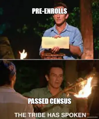 PRE-ENROLLS - PASSED CENSUS meme