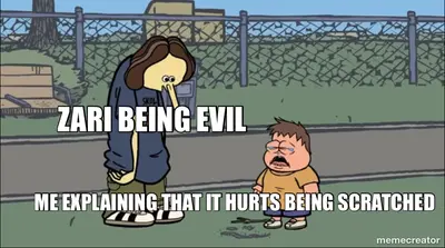 ZARI BEING EVIL | ME EXPLAINING THAT IT HURTS BEING SCRATCHED meme