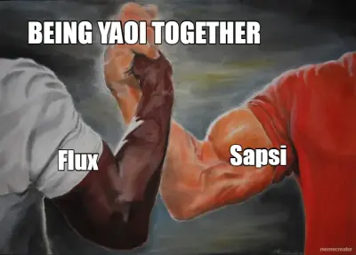 Flux - Sapsi - BEING YAOI TOGETHER meme