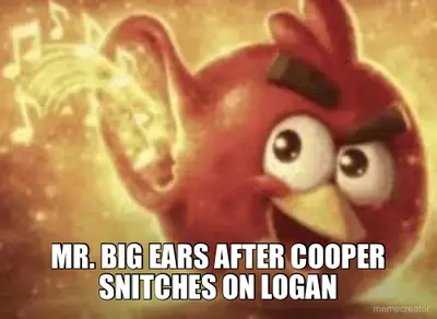 MR. BIG EARS AFTER COOPER SNITCHES ON LOGAN meme