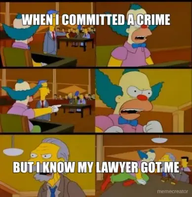 WHEN I COMMITTED A CRIME - BUT I KNOW MY LAWYER GOT ME meme