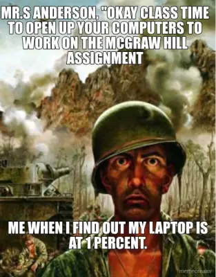 MR.S ANDERSON, "OKAY CLASS TIME TO OPEN UP YOUR COMPUTERS TO WORK ON THE MCGRAW HILL ASSIGNMENT - ME meme