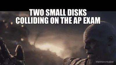 TWO SMALL DISKS COLLIDING ON THE AP EXAM meme