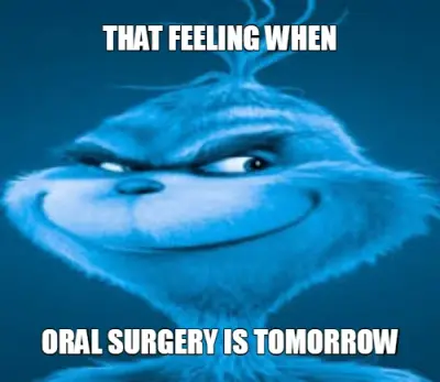 THAT FEELING WHEN - ORAL SURGERY IS TOMORROW meme