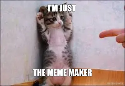 I'M JUST  - THE MEME MAKER meme