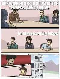 DUS WIPPIEN HEB JIJ NOG WAT TOE TE VOEGEN AAN DE DAILY? — "DAT BEPAAL IK ZELF WEL FLIKKER" meme