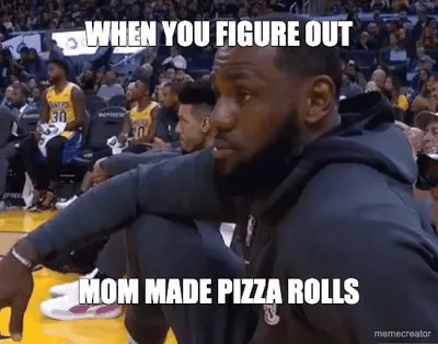 WHEN YOU FIGURE OUT - MOM MADE PIZZA ROLLS meme