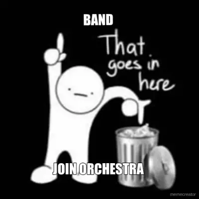 BAND  - JOIN ORCHESTRA meme