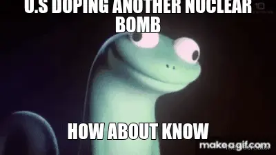 U.S DOPING ANOTHER NUCLEAR BOMB - HOW ABOUT KNOW meme