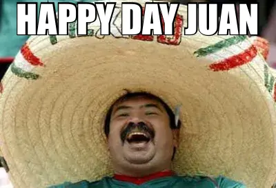 HAPPY DAY JUAN meme
