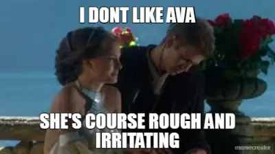 I DONT LIKE AVA - SHE'S COURSE ROUGH AND IRRITATING meme