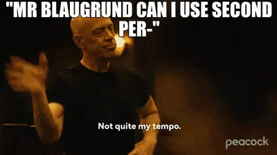 "MR BLAUGRUND CAN I USE SECOND PER-" meme