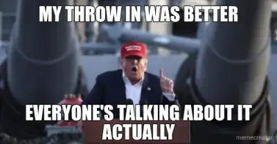 MY THROW IN WAS BETTER - EVERYONE'S TALKING ABOUT IT ACTUALLY meme