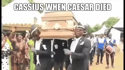 CASSIUS WHEN CAESAR DIED meme