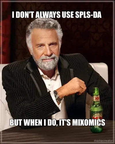 I DON'T ALWAYS USE SPLS-DA  - BUT WHEN I DO, IT'S MIXOMICS meme