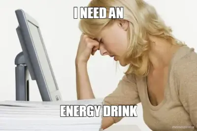 I NEED AN - ENERGY DRINK