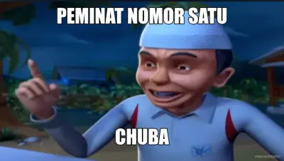 PEMINAT NOMOR SATU - CHUBA meme