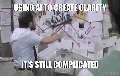 USING AI TO CREATE CLARITY - IT'S STILL COMPLICATED meme