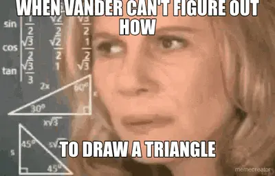 WHEN VANDER CAN'T FIGURE OUT HOW - TO DRAW A TRIANGLE meme