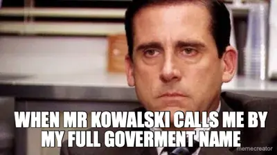 WHEN MR KOWALSKI CALLS ME BY MY FULL GOVERMENT NAME meme