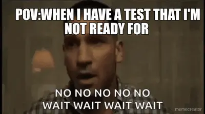 POV:WHEN I HAVE A TEST THAT I'M NOT READY FOR meme