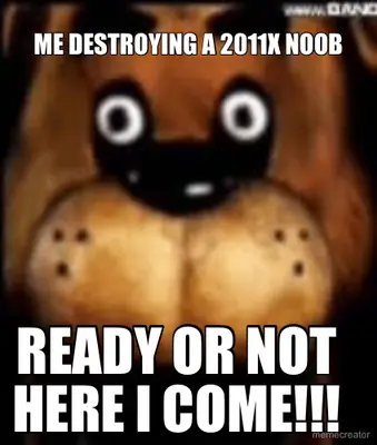 ME DESTROYING A 2011X NOOB - READY OR NOT HERE I COME!!! meme