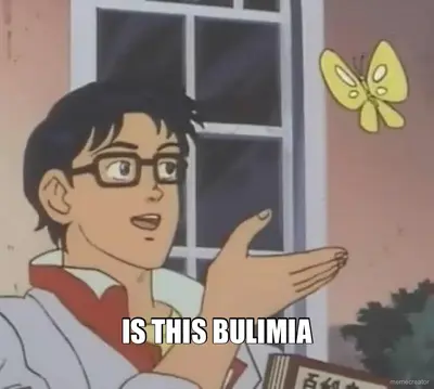 IS THIS BULIMIA meme