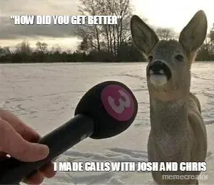 "HOW DID YOU GET BETTER" - I MADE CALLS WITH JOSH AND CHRIS meme