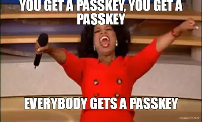 YOU GET A PASSKEY, YOU GET A PASSKEY - EVERYBODY GETS A PASSKEY meme