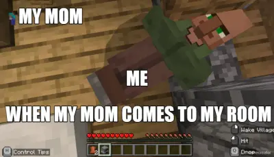 WHEN MY MOM COMES TO MY ROOM - 
 - ME - MY MOM meme