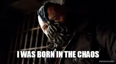 I WAS BORN IN THE CHAOS meme