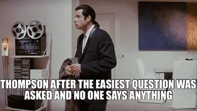 THOMPSON AFTER THE EASIEST QUESTION WAS ASKED AND NO ONE SAYS ANYTHING meme