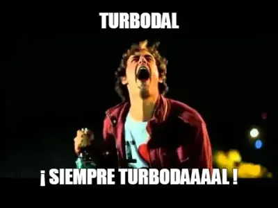 TURBODAL — ¡ SIEMPRE TURBODAAAAL ! meme