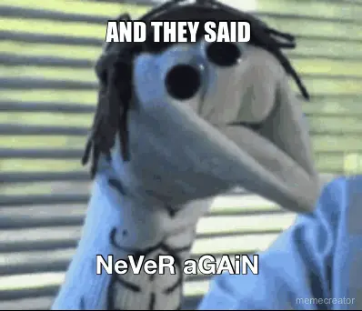 AND THEY SAID  - NeVeR aGAiN meme