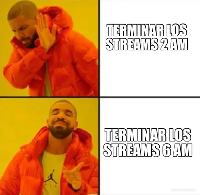 TERMINAR LOS STREAMS 2 AM - TERMINAR LOS STREAMS 6 AM meme