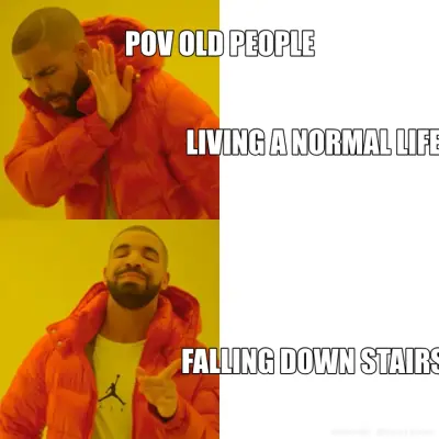 POV OLD PEOPLE - FALLING DOWN STAIRS - LIVING A NORMAL LIFE meme