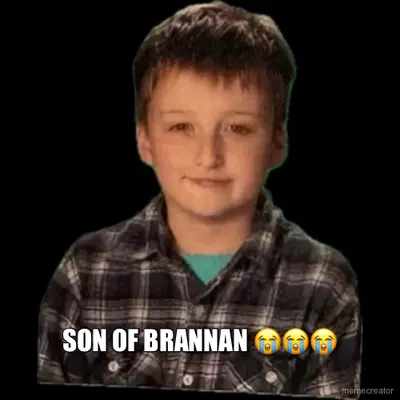 SON OF BRANNAN 😭😭😭 meme