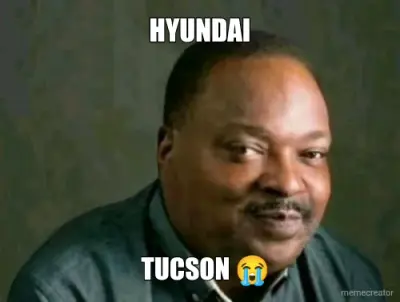 HYUNDAI - TUCSON 😭 meme