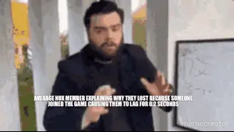 AVERAGE NOX MEMBER EXPLAINING WHY THEY LOST BECAUSE SOMEONE JOINED THE GAME CAUSING THEM TO LAG FOR meme