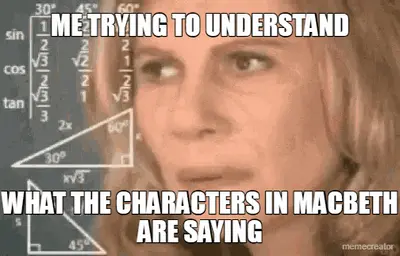 ME TRYING TO UNDERSTAND - WHAT THE CHARACTERS IN MACBETH ARE SAYING meme