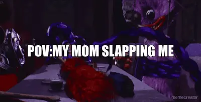 POV:MY MOM SLAPPING ME meme