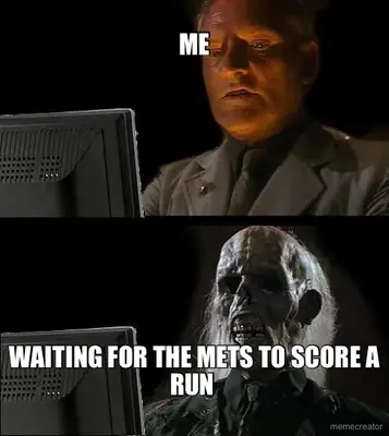 ME - WAITING FOR THE METS TO SCORE A RUN meme