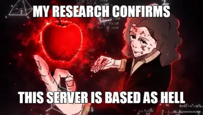 MY RESEARCH CONFIRMS - THIS SERVER IS BASED AS HELL meme